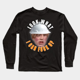 Look What I Can Fuck Up Stuart Long Sleeve T-Shirt